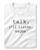 Talk.I'll Listen.